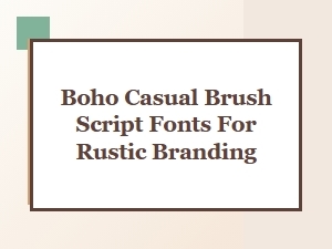 Discover Rustic Boho Casual Brush Script Fonts