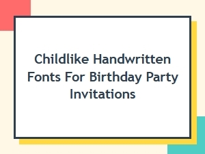 Childlike Handwritten Fonts for Birthday Invitations