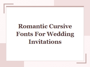 Romantic Cursive Fonts for Elegant Wedding Invitations