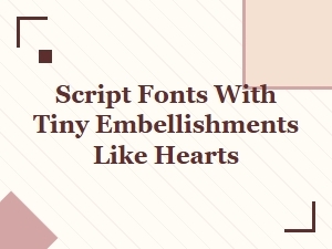 Whimsical Script Fonts Featuring Dainty Hearts