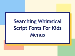 Whimsical Script Fonts for Kids' Menu Design